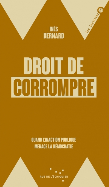 Droit de corrompre - Quand l'inaction politique menace la dé