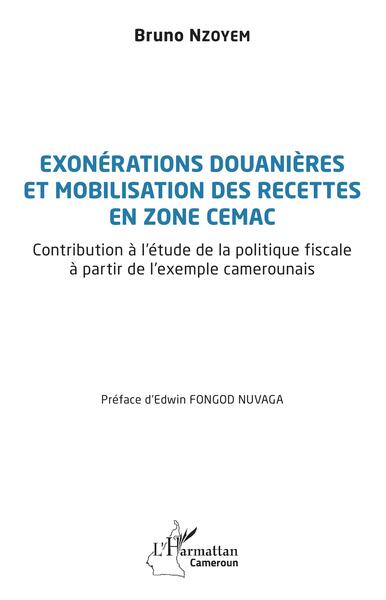 Exonérations douanières et mobilisation des recettes en zone CEMAC - Contribution à l'étude de la politique fiscale à partir de l'exemple camerounais