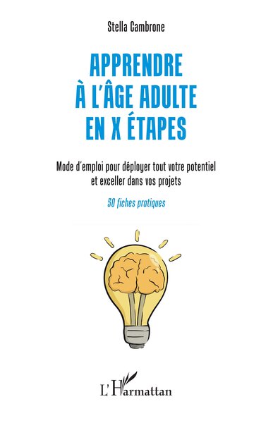 Apprendre à l'âge adulte en X étapes - Mode d'emploi pour déployer tout votre potentiel et exceller dans vos projets