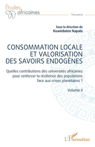 Consommation locale et valorisation des savoirs endogènes - Quelles contributions des universités africaines pour renforcer la résilience des populations face aux crises planétaires ? - Volume II