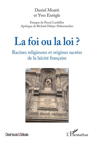 La foi ou la loi ? - Racines religieuses et origines sacrées de la laïcité française