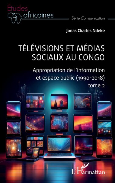 Télévisions et médias sociaux au Congo - Appropriation de l’information et espace public (1990-2018) tome 2