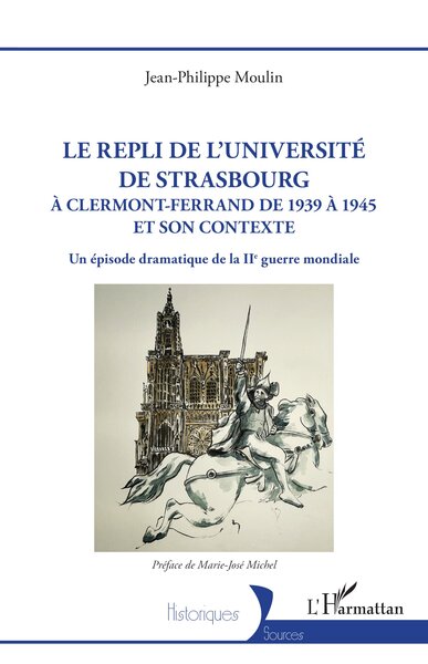 Le repli de l'université de Strasbourg - A Clermont-Ferrand de 1939 à 1945 et son contexte. Un épisode dramatique de la IIe guerre mondiale