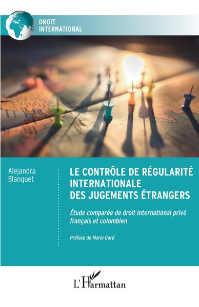 Le contrôle de régularité internationale des jugements étrangers - Etude comparée de droit international privé français et colombien