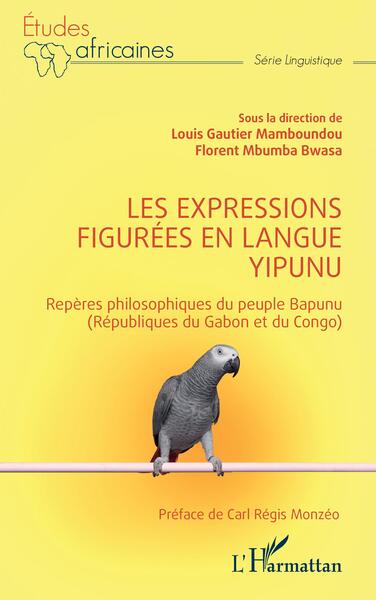 Les expressions figurées en langue yipunu - Repères philosophiques du peuple Bapunu (Républiques du Gabon et du Congo)