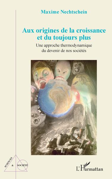 Aux origines de la croissance et du toujours plus - Une approche thermodynamique du devenir de nos sociétés