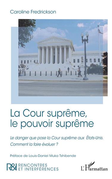 La Cour suprême, le pouvoir suprême - Le danger que pose la Cour suprême aux États-Unis. Comment la faire évoluer ?