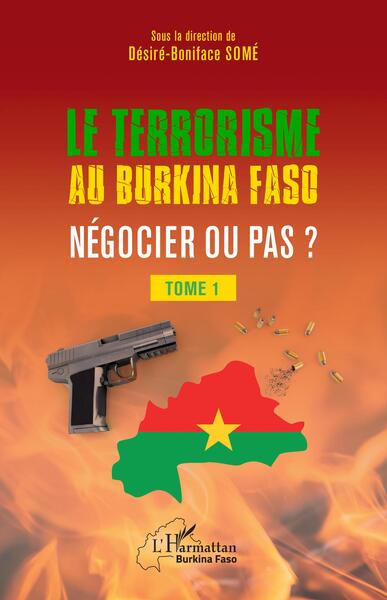 Terrorisme au Burkina Faso négocier ou pas ? - Tome 1