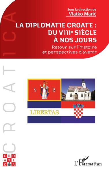 La diplomatie croate : du VIIIe siècle à nos jours - Retour sur l'histoire et perspectives d'avenir