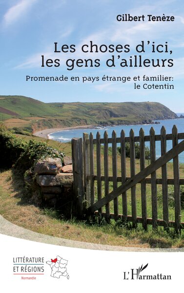 Les choses d'ici, les gens d'ailleurs - Promenade en pays étrange et familier : le Cotentin