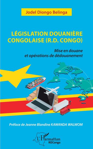 Législation douanière congolaise (R.D.Congo) - Mise en douane et opérations de dédouanement