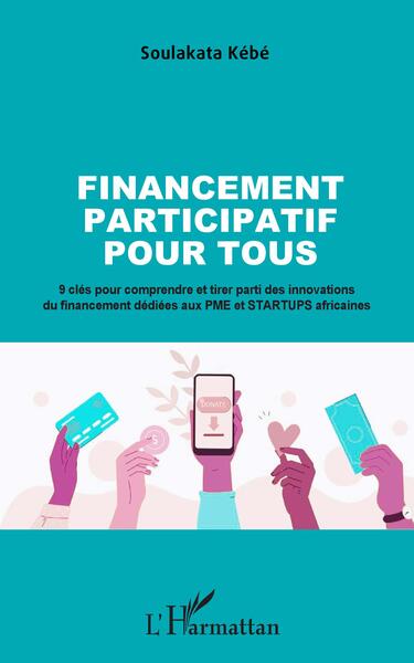 Financement participatif pour tous - 9 clés pour comprendre et tirer parti des innovations du financement dédiées aux PME et STARTUPS africaines