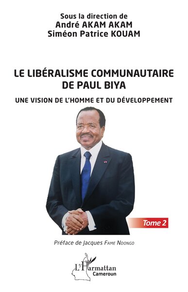 Le libéralisme communautaire de Paul Biya - Une vision de l'homme et du développement - Tome 2