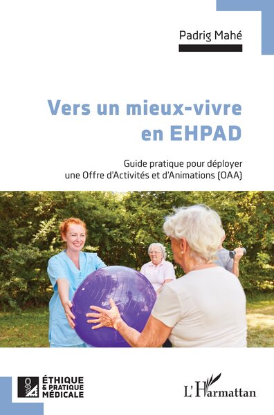 Vers un mieux vivre en EHPAD - Guide pratique pour déployer une Offre d'Activités et d'Animations (OAA)