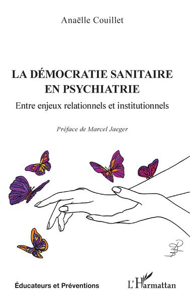 La démocratie sanitaire en psychiatrie - Entre enjeux relationnels et institutionnels