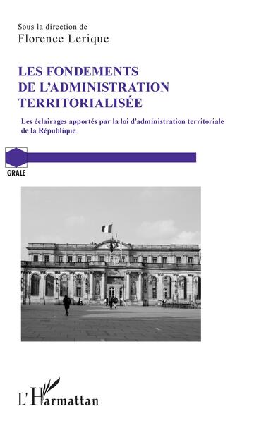 Les fondements de l'administration territorialisée - Les éclairages apportés par la loi d'administration territoriale de la République