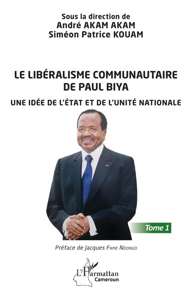 Le libéralisme communautaire de Paul Biya - Une idée de l'État et de l'unité nationale - Tome 1