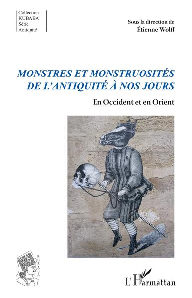 Monstres et monstruosités de l'Antiquité à nos jours - En Occident et en Orient