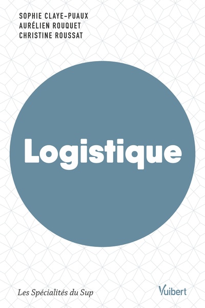 Logistique - Manuel labellisé par le Collège de Labellisation de la FNEGE