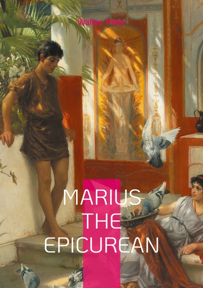 Marius the Epicurean - Philosophical novel ancient Rome and spiritual journey