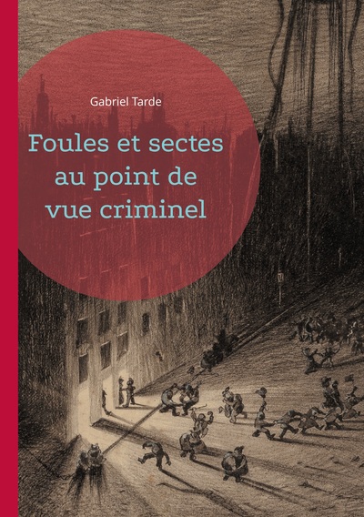 Foules et sectes au point de vue criminel - Une exploration sociologique des mécanismes de la criminalité collective