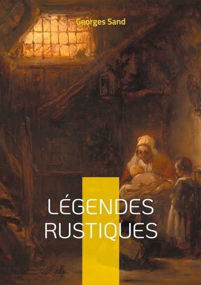 Légendes Rustiques - Voyage au coeur du folklore berrichon - douze récits fantastiques illustrés, témoins des traditions orales du Berry