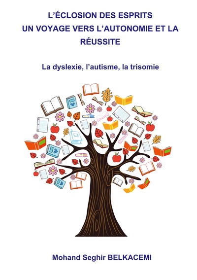 L'éclosion des esprits un voyage vers l'autonomie et la réussite. - La dyslexie, l'autisme, la trisomie