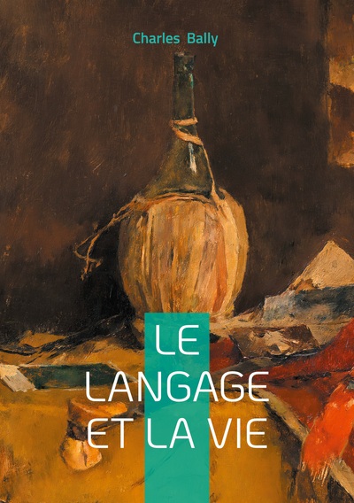 Le Langage et la Vie - une approche stylistique et expressive de la linguistique générale