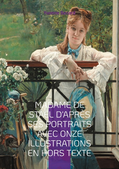 Madame de Staël d'après ses portraits avec onze illustrations en hors texte - Une exploration fascinante de la vie et de l'image de Madame de Staël à travers ses portraits d'époque