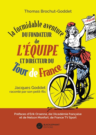 La formidable aventure du fondateur de L'Équipe et directeur du Tour de France - Jacques Goddet raconté par son petit-fils