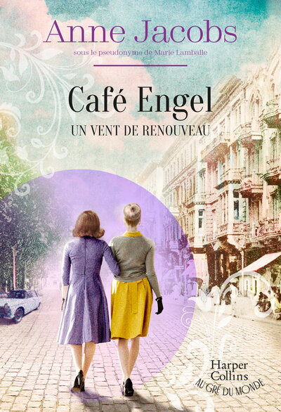 Un vent de renouveau - Café Engel - Par l'autrice de la saga best-seller La Villa aux étoffes - Tome 4