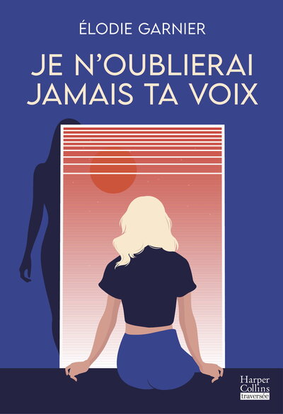 Je n'oublierai jamais ta voix - Le nouveau roman d'Elodie Garnier