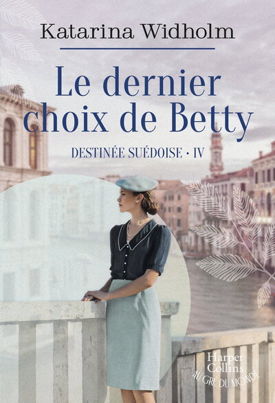 Destinée suédoise - Le dernier choix de Betty - Destinée suédoise T4 - Le final émouvant de la saga suédoise phénomène !