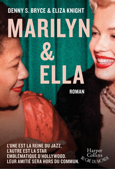 Marilyn et Ella - Un roman inoubliable sur l'amitié de deux stars d'Hollywood : Marilyn Monroe et Ella Fitzgerald