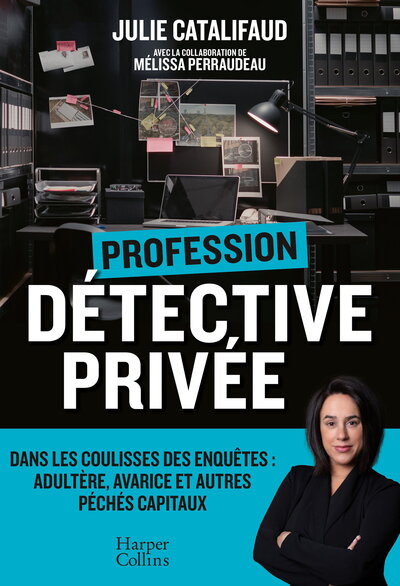 Profession Détective privée - Dans les coulisses des enquêtes : adultère, avarice et autres péchés capitaux