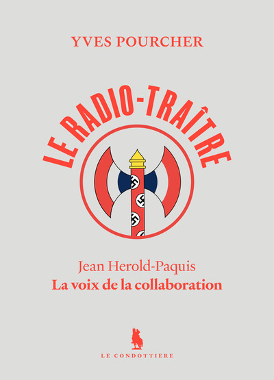Le radio-traître - Jean Hérold-Paquis. La voix de la collaboration