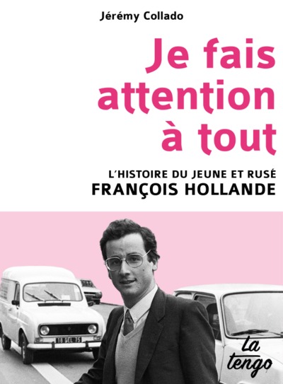 JE FAIS ATTENTION A TOUT - L'HISTOIRE DU JEUNE ET RUSE FRANCOIS HOLLANDE