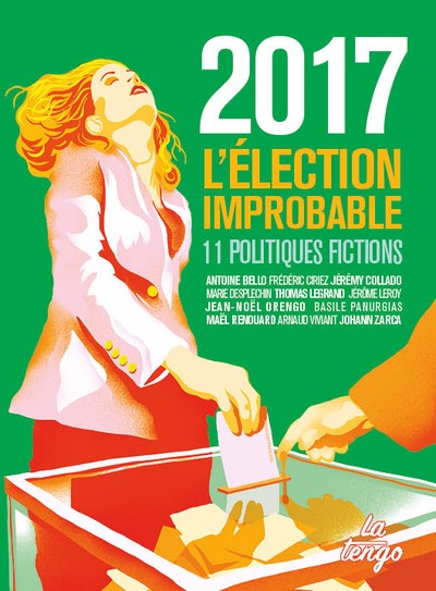 2017 : L'ELECTION IMPROBABLE - 10 ECRIVAINS IMAGINENT