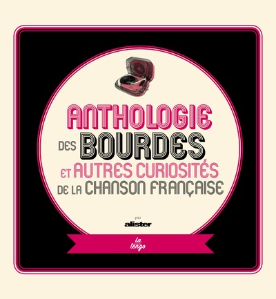Anthologie des bourdes et autres curiosités de la chanson française - Editions augmentée