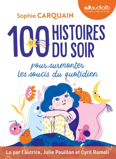 100 Histoires du soir - Pour aider votre enfant à surmonter les soucis du quotidien - Livre audio 2 CD MP3