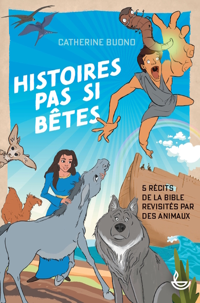 Histoires pas si bêtes - 5 récits de la Bible revisités par des animaux