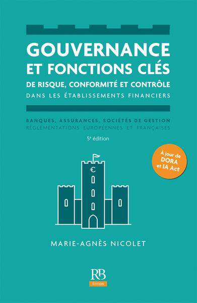Gouvernance et fonctions clés de risque, conformité et contrôle dans les établissements financiers - Banques, assurances, sociétés de gestion, réglementation européennes et françaises