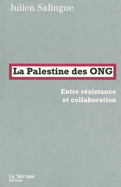 La Palestine des ONG - Entre résistance et collaboration