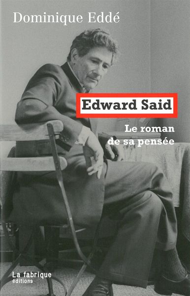Edward Said - Le roman de sa pensée