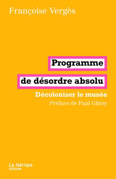 PROGRAMME DE DÉSORDRE ABSOLU - DÉCOLONISER LE MUSÉE