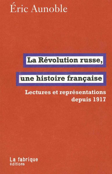 La Révolution russe, une histoire française - Lectures et représentations depuis 1917