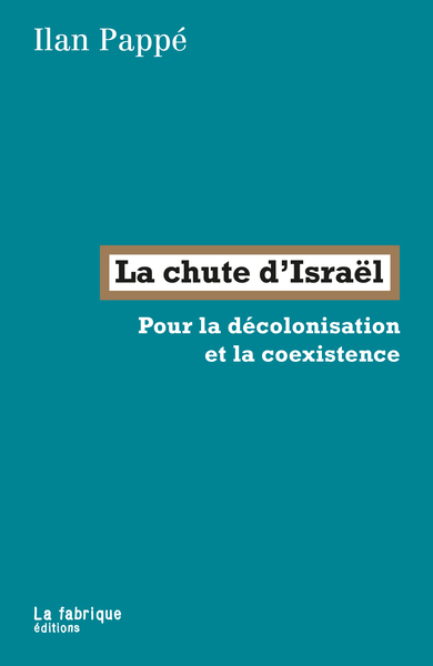 La chute d’Israël - Pour la décolonisation et la coexistence