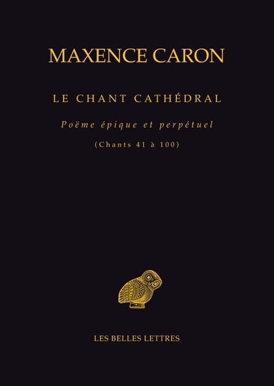 Le Chant cathédral - Poëme épique et perpétuel (Chants 41 à 100)