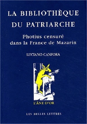 La Bibliothèque du patriarche - Photius censuré dans la France de Mazarin