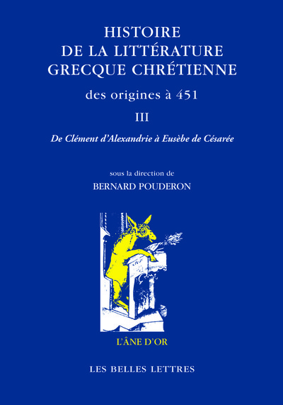 Histoire de la littérature grecque chrétienne des origines à 451, T. III - De Clément d’Alexandrie à Eusèbe de Césarée